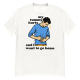 My Tummy Hurts And I Want To Go Home - Funny Meme T-Shirt