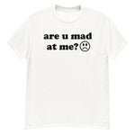 Are U Mad At Me - Meme T-Shirt