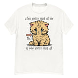 When You're Mad At Me This Is Who You're Mad At - Cute Meme T-Shirt