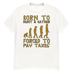 Born To Hunt And Gather - Meme T-Shirt