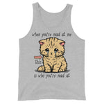 When You're Mad At Me This Is Who You're Mad At - Cute Meme Tank Top