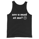 Are U Mad At Me - Meme Tank Top