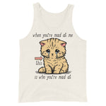 When You're Mad At Me This Is Who You're Mad At - Cute Meme Tank Top