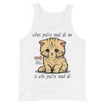 When You're Mad At Me This Is Who You're Mad At - Cute Meme Tank Top