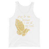 Pray For Me Because I Am At My Limit - Meme Tank Top