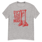 Don't Lose Your Head - Guillotine Meme T-Shirt