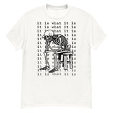 It Is What It Is - Skeleton Meme T-Shirt