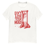 Don't Lose Your Head - Guillotine Meme T-Shirt