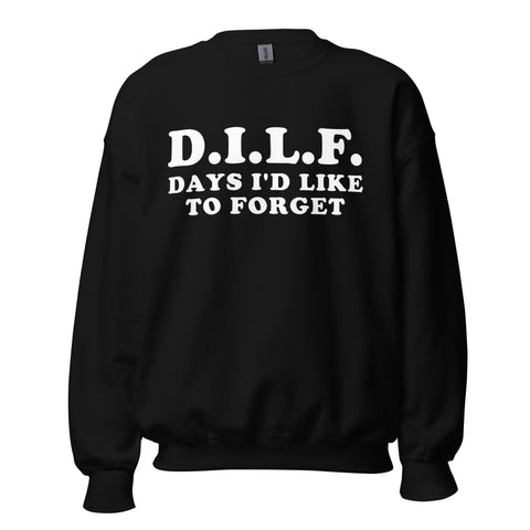 DILF Days I&#39;d Like To Forget - Meme Sweatshirt