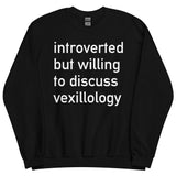 Introverted But Willing To Discuss Vexillology - Vexillology, Flags, Hobby Sweatshirt