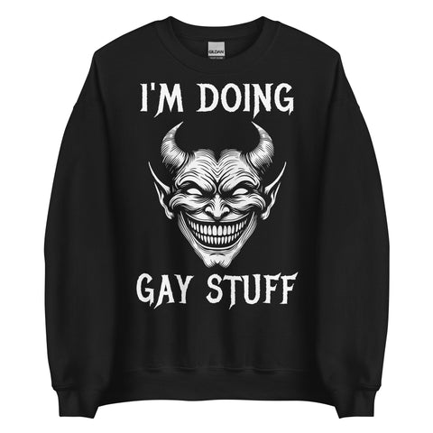 I'm Doing Gay Stuff - LGBTQ Ironic Meme Sweatshirt