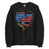 I Love Fishing More Than My Wife - Oddly Specific Meme Sweatshirt