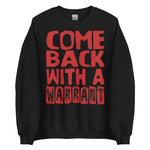 Come Back With A Warrant - Oddly Specific Meme Sweatshirt