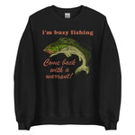 Busy Fishing Come Back With A Warrant - Meme Sweatshirt