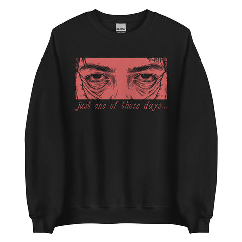 Just One Of Those Days - Oddly Specific Meme Sweatshirt