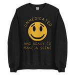 Unmedicated And Ready To Make A Scene - Meme Sweatshirt