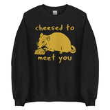 Cheesed To Meet You - Rat, Meme Sweatshirt