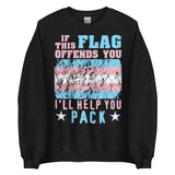 If This Flag Offends You I'll Help You Pack - LGBTQ, Transgender Pride, Parody, Meme Sweatshirt