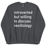 Introverted But Willing To Discuss Vexillology - Vexillology, Flags, Hobby Sweatshirt