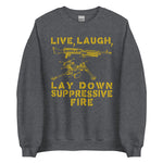 Live Laugh Lay Down Suppressive Fire - Machine Gun, Meme Sweatshirt