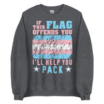 If This Flag Offends You I'll Help You Pack - LGBTQ, Transgender Pride, Parody, Meme Sweatshirt