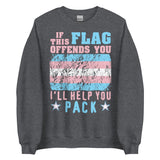 If This Flag Offends You I'll Help You Pack - LGBTQ, Transgender Pride, Parody, Meme Sweatshirt