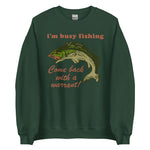 Busy Fishing Come Back With A Warrant - Meme Sweatshirt