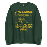 Live Laugh Lay Down Suppressive Fire - Machine Gun, Meme Sweatshirt