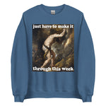 Just Have To Make It Through This Week - Sisyphus, Greek Mythology, Meme Sweatshirt