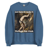 Just Have To Make It Through This Week - Sisyphus, Greek Mythology, Meme Sweatshirt