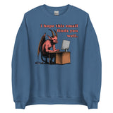 I Hope This Email Finds You Well - Meme, Demon, Ironic, Funny Sweatshirt