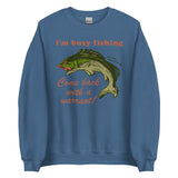 Busy Fishing Come Back With A Warrant - Meme Sweatshirt