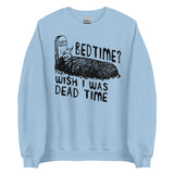 Bedtime? Wish I Was Dead Time - Cursed Meme Sweatshirt