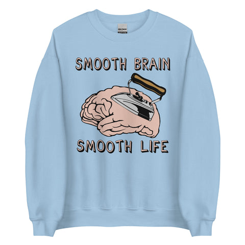 Smooth Brain Smooth Life - Oddly Specific Meme Sweatshirt