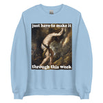 Just Have To Make It Through This Week - Sisyphus, Greek Mythology, Meme Sweatshirt