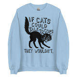 If Cats Could Talk To Cops They Wouldnt - Meme, Punk, Anarchist Sweatshirt