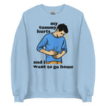 My Tummy Hurts And I Want To Go Home - Funny Meme Sweatshirt