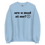 Are U Mad At Me - Meme Sweatshirt