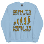 Born To Hunt And Gather - Meme Sweatshirt