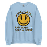 Unmedicated And Ready To Make A Scene - Meme Sweatshirt