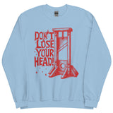 Don't Lose Your Head - Guillotine Meme Sweatshirt