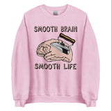 Smooth Brain Smooth Life - Oddly Specific Meme Sweatshirt