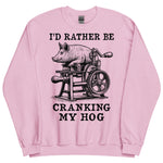 Rather Be Cranking My Hog - Oddly Specific Meme Sweatshirt