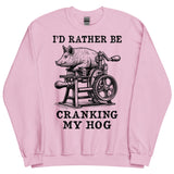 Rather Be Cranking My Hog - Oddly Specific Meme Sweatshirt