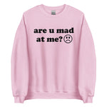 Are U Mad At Me - Meme Sweatshirt