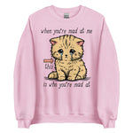 When You're Mad At Me This Is Who You're Mad At - Cute Meme Sweatshirt