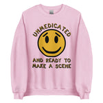 Unmedicated And Ready To Make A Scene - Meme Sweatshirt