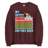My Vote Another Beer - Election, Voting Meme Sweatshirt