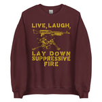 Live Laugh Lay Down Suppressive Fire - Machine Gun, Meme Sweatshirt