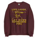 Live Laugh Lay Down Suppressive Fire - Machine Gun, Meme Sweatshirt